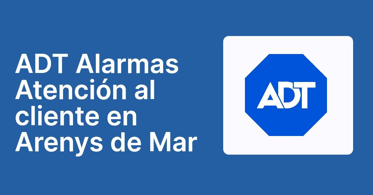 ADT Alarmas Atención al cliente en Arenys de Mar